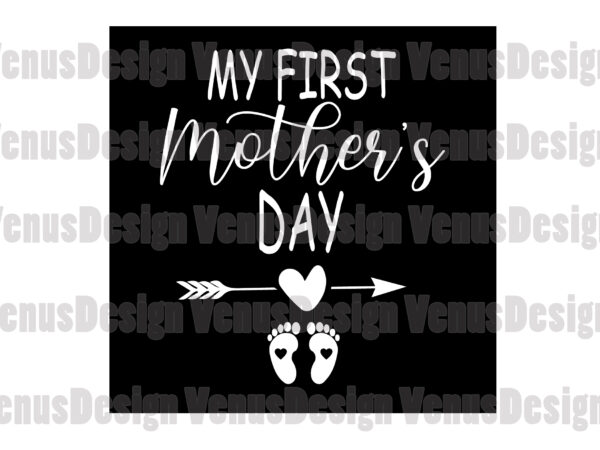 Download My First Mother S Day Svg Mothers Day Svg 1st Mothers Day Svg First Mothers Day Happy Mother Day Mom Svg Mother Svg Baby Feet Svg Buy T Shirt Designs