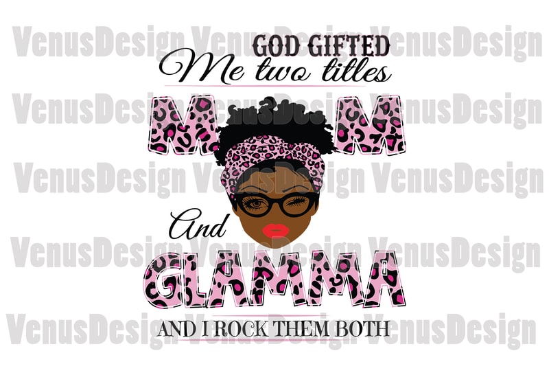 Free God gifted me two titles mom and glamma svg, mothers day svg, black mom svg, black glamma svg, mom glamma svg, mom and glamma svg, leopard mom svg, leopard glamma svg t shirt design template