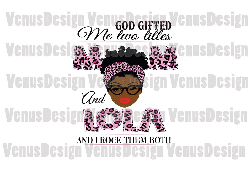 Free God gifted me two titles mom and lola svg, mothers day svg, black mom svg, black lola svg, mom lola svg, mom and lola svg, leopard mom svg, leopard lola svg, mom svg, lola svg, mom life t shirt design template