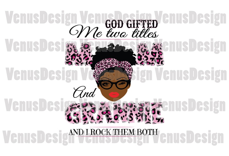 Free God gifted me two titles mom and granny svg, mothers day svg, black mom svg, black granny svg, mom granny svg, mom and granny svg, leopard mom svg, leopard granny svg, mom t shirt design template