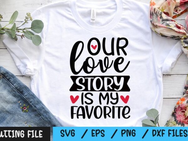 Download Our Love Story Is My Favorite Svg Buy T Shirt Designs