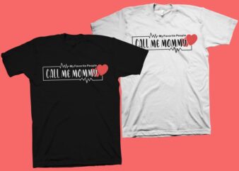 My favorite people call me Mommy t shirt design, motivational quote for mother’s day t shirt design , mom t shirt design, mom typography, mom shirt, mom life, mother’s day