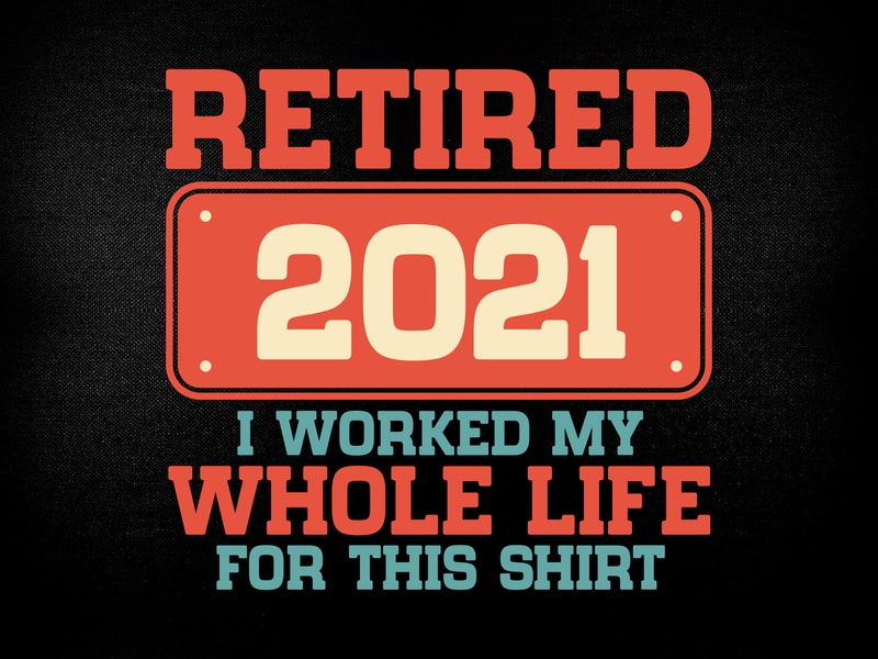 Retired 2021 Retirement Humor Editable T-Shirt Design - Buy t-shirt designs