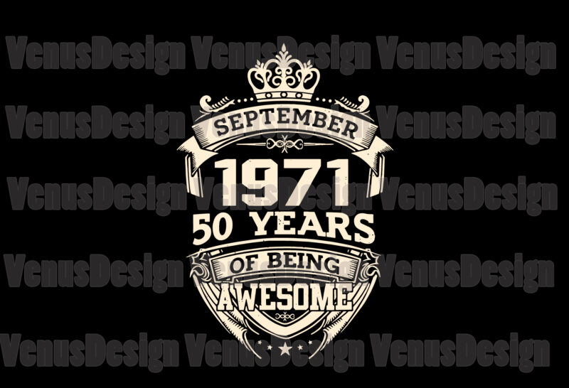 Download September 1971 50 Years Of Being Awesome Svg Birthday Svg September 1971 Svg 50th Birthday Svg September Birthday 1971 Birthday Svg Tshirt Design Buy T Shirt Designs