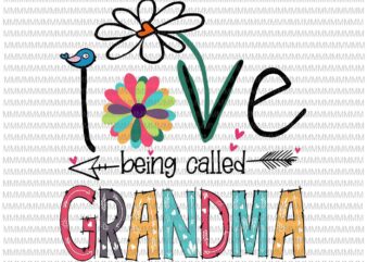 I Love Being Called Grandma Svg, Love Grandma Svg, Grandma quote Svg, Mother’s Day Svg t shirt design for sale