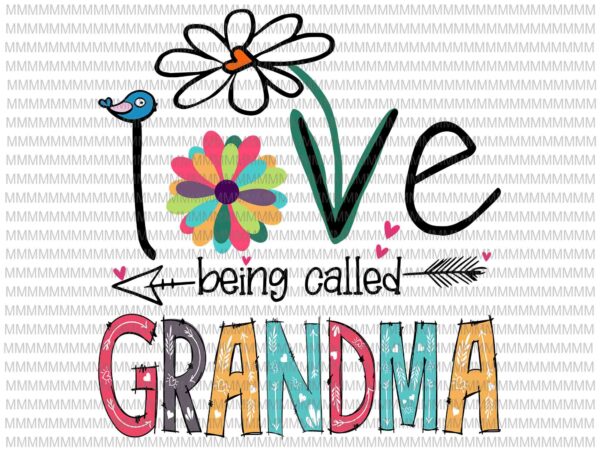 Download I Love Being Called Grandma Svg Love Grandma Svg Grandma Quote Svg Mother S Day Svg Buy T Shirt Designs