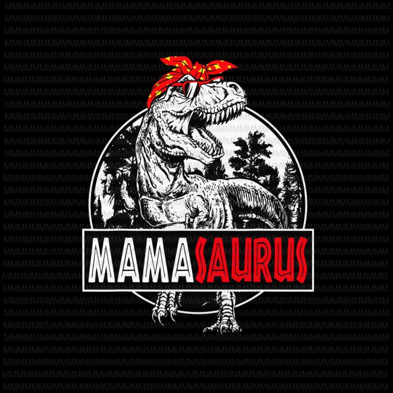 Download Mamasaurus Svg T Rex Dinosaur Funny Mama Saurus Svg Mothers Day Svg Mothers Day Mamasaurus Mama Saurus Buy T Shirt Designs