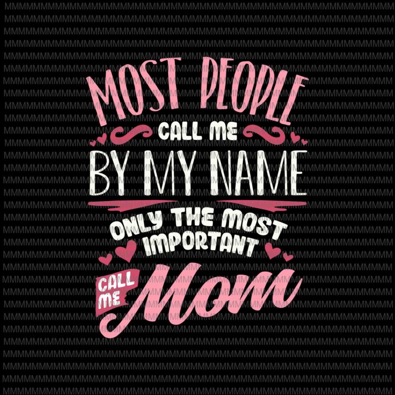 Download Most People Call Me By My Name Svg Call Me Mom Svg Funny Mothers Day Svg Women Best Mom Mother Svg Buy T Shirt Designs
