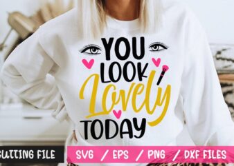 Download You Look Lovely Today Svg Buy T Shirt Designs