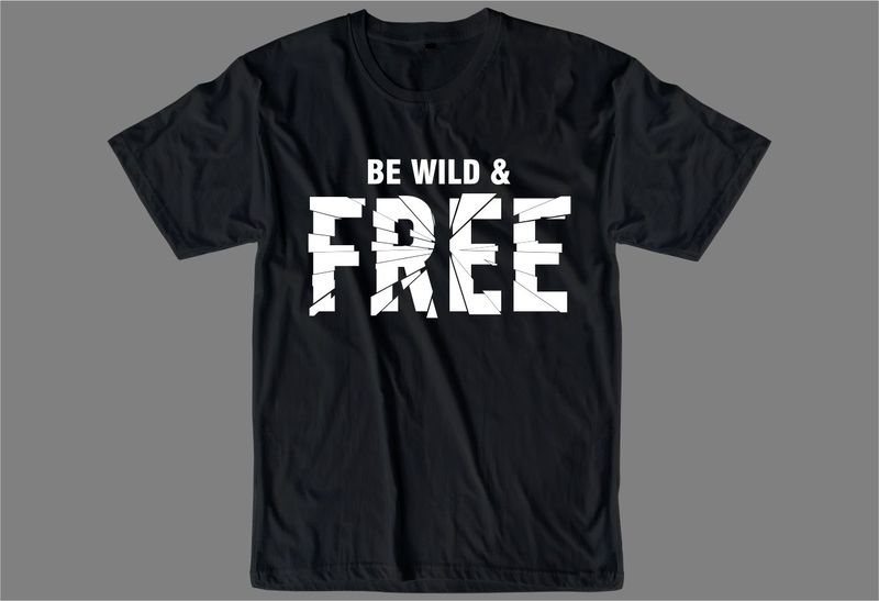 be wild and free slogan quote t shirt design graphic, vector ...