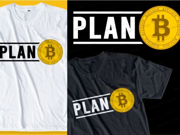 Plan b bitcoin t shirt design typography graphic, vector, illustration lettering