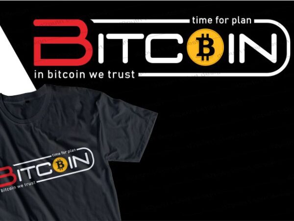 Bitcoin time for plan b t shirt design typography graphic, vector, illustration lettering