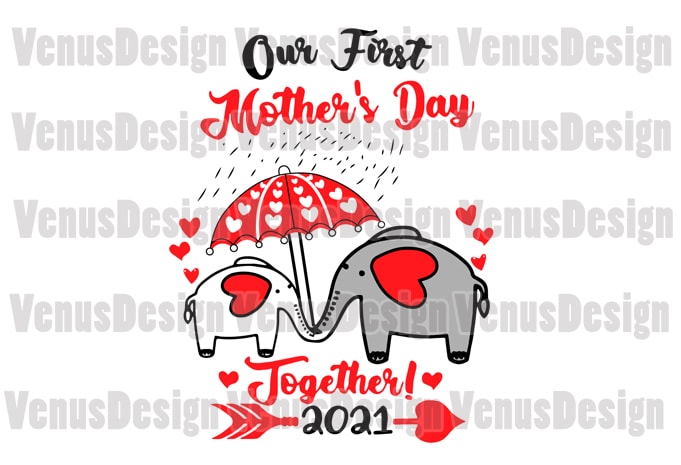 Our First Mother’s Day Together 2021 Svg, Mothers Day Svg, First Mothers Day Svg, Mothers Day Together, Happy Mothers Day, Mom Elephant Svg