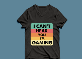 i can’t hear you i’m gaming – t-shirt design
