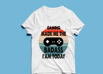gaming made me the BADASS i’am today – t shirt design