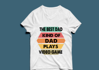 the best dad kind of dad plays video game – t shirt design