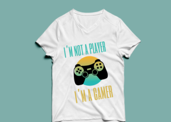 i’m not a player i’m a gamer – t shirt design
