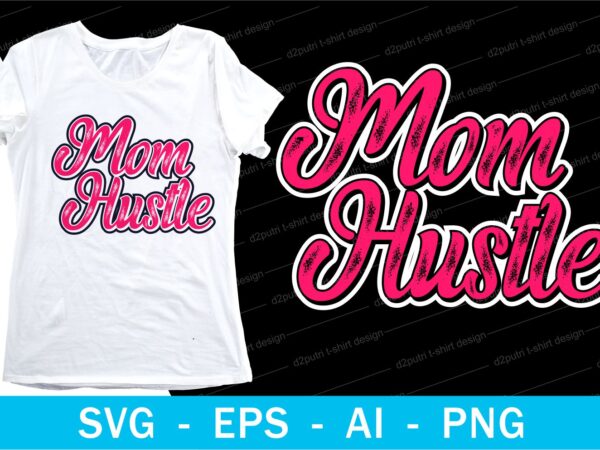 Mom Hustle Slogan T Shirt Design Svg I Love You Mom Mothers Day Mothers Day Quotes