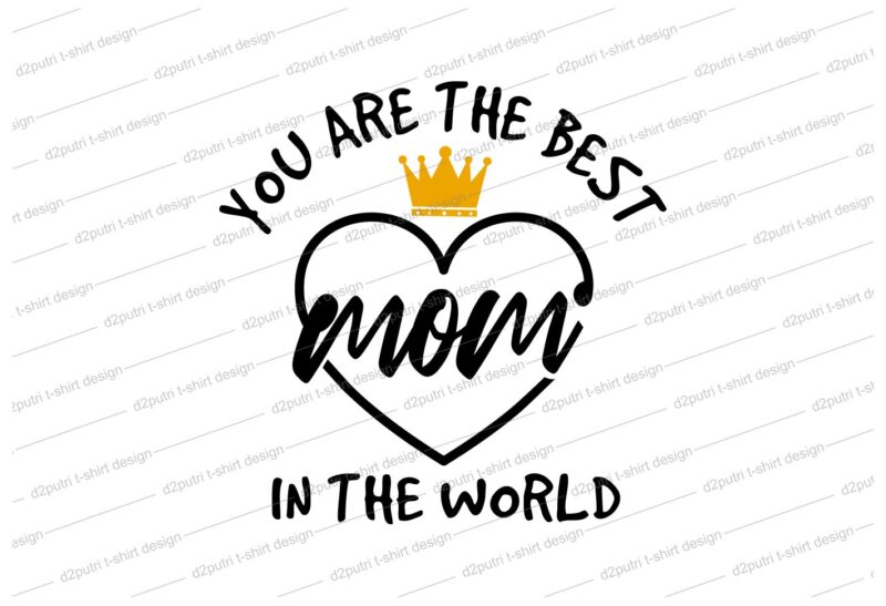 Download Mom Quote T Shirt Design Svg I Love You Mom Mothers Day Mothers Day Quotes You Are The Best Mom In The World Mom Quotes Mother Quotes Mom Designs Svg Svg Mother Design Svg Mom Mom Design Mom T