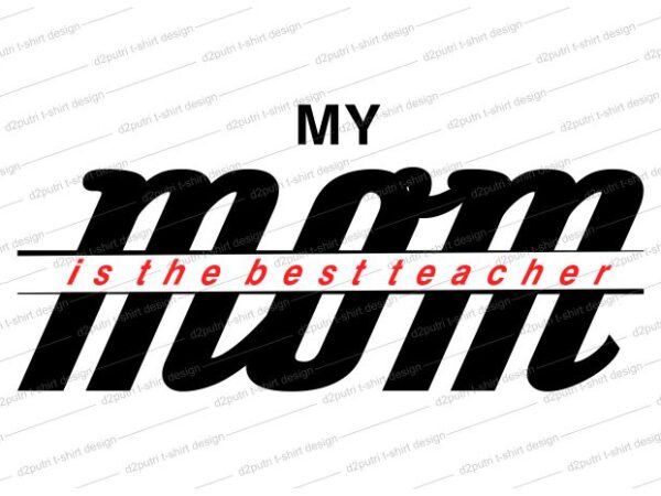 Download Mom The Best Teacher T Shirt Design Svg I Love You Mom Mothers Day Mom Quotes Mother Quotes Mom Designs Svg Svg Mother Design Svg Mom Mom Design Mom T Shirt Mommy Mother Svg Design Svg Files Buy T Shirt