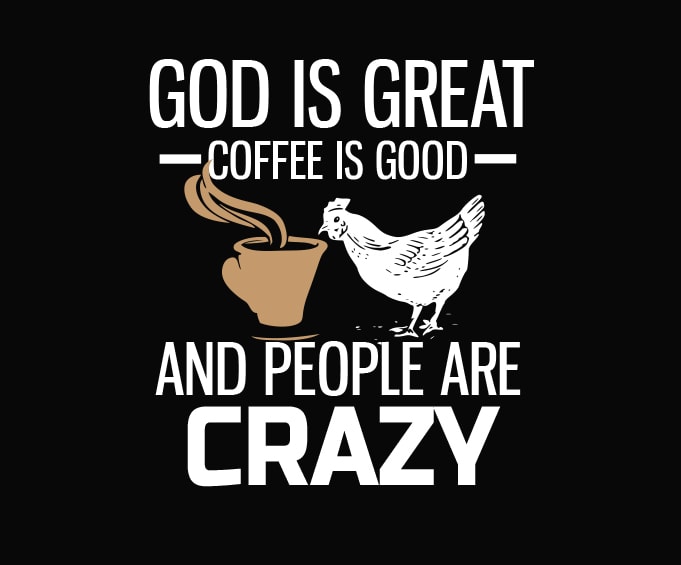 Coffee and Chicken Funny Sarcastic Shirt design svg, God Is Great png, Coffee is Good svg, People Are Crazy png, Gift for Christian, Chicken Farmer, Coffee Lover