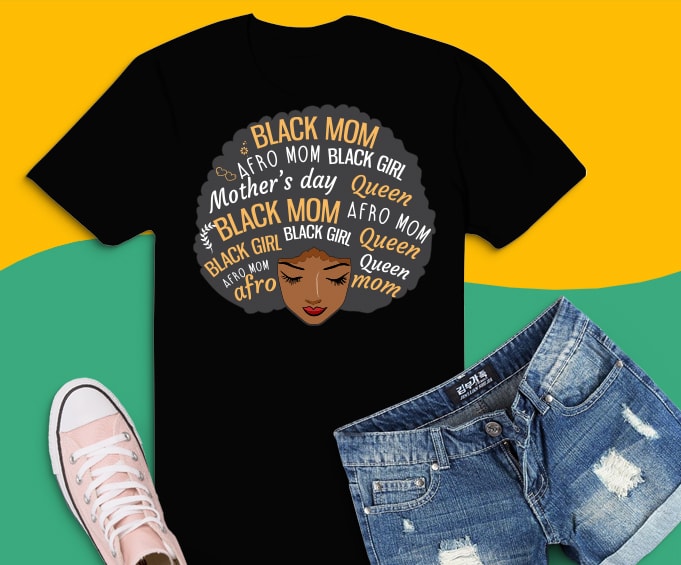 Happy Mother’s Day png, Black Mom svg, Queen Afro African Woman T-Shirt design svg, mother's day 2021 afro mom, american African,afroqueen, black history 2021, im black history, afroqueen afroqueen, strong