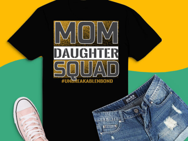 Download Mom Daughter Squad Svg Mom Daughter Squad Png Unbreakablenbond Happy Mother S Svg Mother S Day 2021 Daughter Gifts Gold Glitter Svg Mom Life Png Mothers Day Saying Buy T Shirt Designs