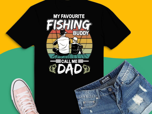 My Favorite Fishing Buddy Calls Me dad svg, png, eps Family fishing shirt  design svg, fishing dad png, dad and son fishing partner svg,Dad Funny  Fishing Dad, My Favorite Fishing - Buy