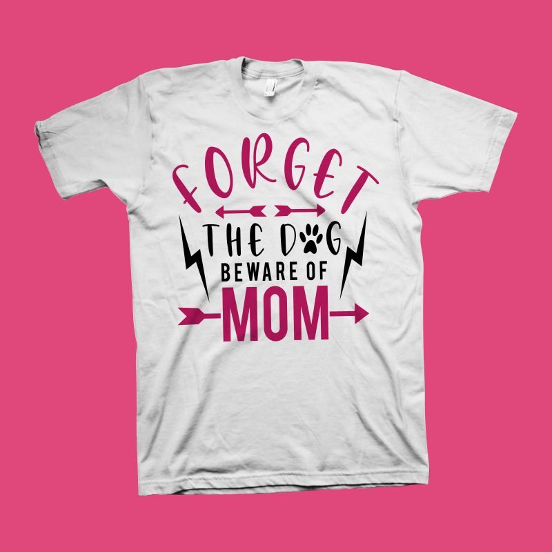 Forget the dog beware of mom t shirt design, funny quote for Mother’s Day t shirt design, Dog t shirt design, mom t shirt design, mom typography, mom shirt, funny