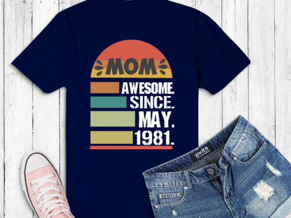 Vintage may 1981 40th birthday png, 40 years old birthday svg, awesome since may 1981 40th birthday svg, gift 40 years old mom t-shirt png, 40th birthday mom, 1981 birthday mom svg