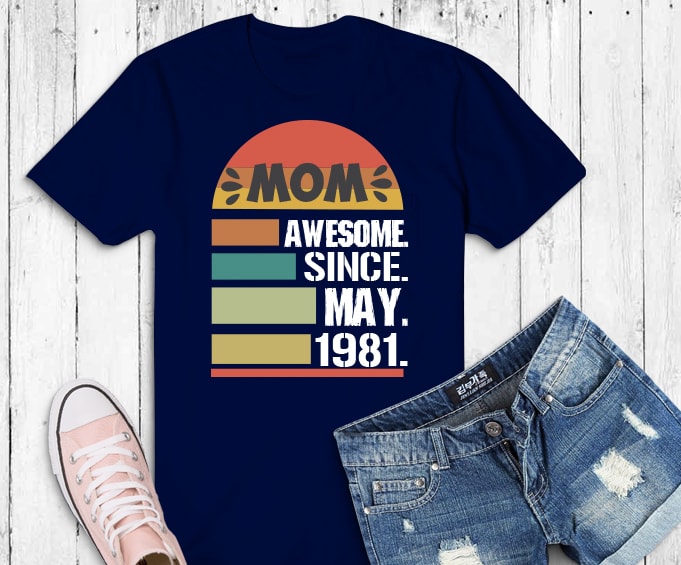 Download Vintage May 1981 40th Birthday Png 40 Years Old Birthday Svg Awesome Since May 1981 40th Birthday Svg Gift 40 Years Old Mom T Shirt Png 40th Birthday Mom 1981 Birthday Mom Svg