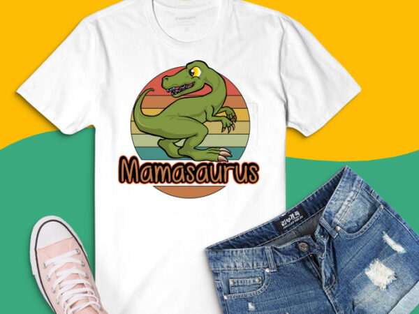 Mamasaurus t rex dinosaur png, mamasaurus retro vintage svg, funny dinosaur mama tshirt design svg,unny mama saurus family matching outfits png