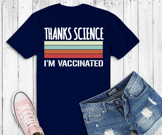 Vintage I'm Vaccinated png, Thanks Science I'm Vaccinated svg, I Got The Vaccine Shot T-shirt design svg, I Got Vaccinated But I Still Want You To Stay Away png, Got