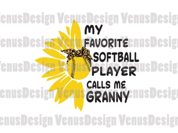 My favorite softball player calls me granny svg, mothers day svg, softball player svg, softball svg, softball granny svg, call me granny svg t shirt designs for sale