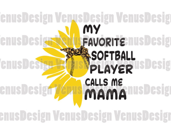 Download My Favorite Softball Player Calls Me Mama Svg Mothers Day Svg Softball Player Svg Softball Svg Softball Mama Svg Call Me Mama Svg Buy T Shirt Designs
