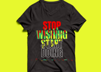 stop wishing start doing – t shirt design