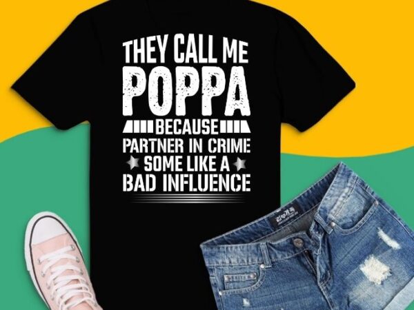 They call me poppa because partner in crime t-shirt design svg, they call me poppa because partner in crime png, poppa, birthday shirts for men. father’s day gift for dad,