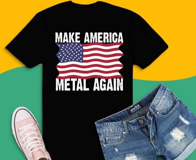 Make America Metal Again T-Shirt design svg, Make America Metal Again png, Make America Metal Again eps,4th of July, us flag,Patriot dad, Patriot tees, dad veteran, owe, eagle, army, t-shirt,