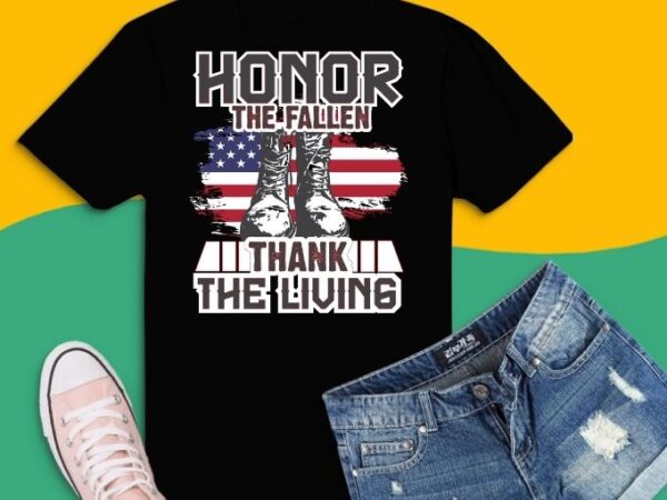 Honor the fallen thank the living memorial day svg,honor the fallen thank the living memorial day png, honor the fallen thank the living memorial day eps,american flag military may 25th graphic t shirt