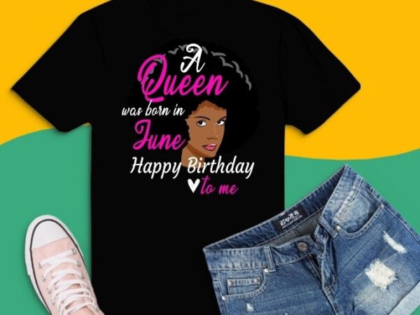 Queen Was Born In june svg, Queen Was Born In june png,Afro Black Queen ...