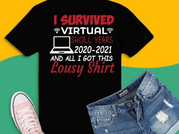 Funny i survived virtual school year gift kids svg, i survived virtual school year 2020 all i got is this lousy t-shirt png, i survived virtual school svg,virtual student, virtual