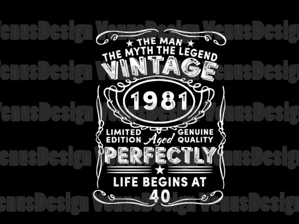 Download The Man The Myth The Legend Vintage 1981 Life Begins At 40 Svg Birthday Svg 40th