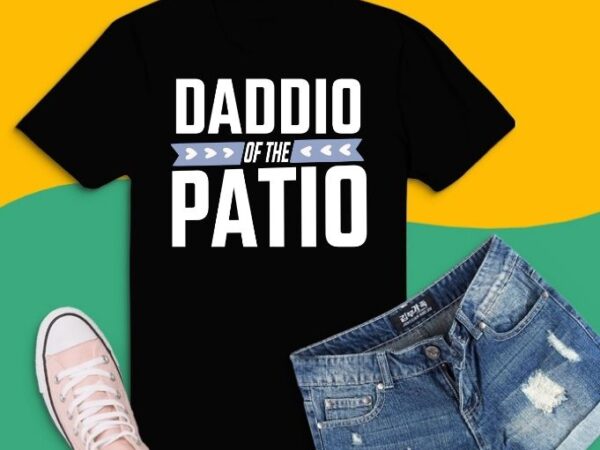 Daddio of the patio t-shirt design svg, dad shirt daddio of the patio png, father’s day shirt, gift for dad, best dad shirt, new dad t-shirt, gift for grandpa svg