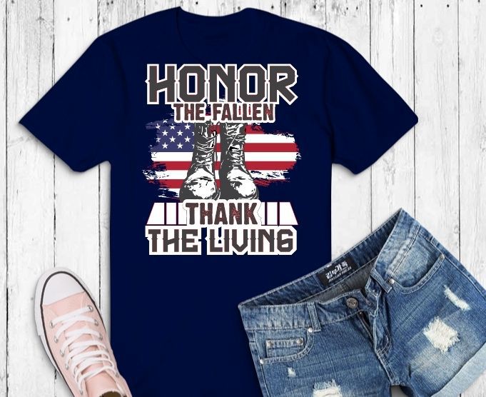 Honor The Fallen Thank The Living Memorial Day svg,Honor The Fallen Thank The Living Memorial Day png, Honor The Fallen Thank The Living Memorial Day eps,American Flag Military May 25th