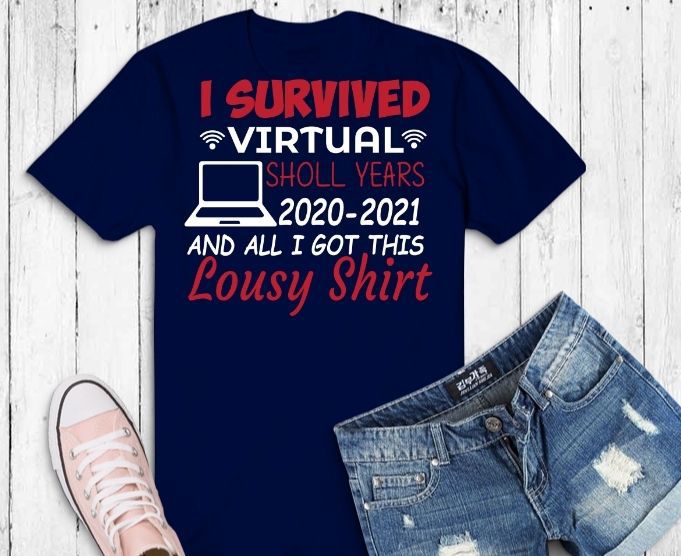 Funny I Survived Virtual School Year Gift Kids svg, I Survived Virtual School Year 2020 All I Got Is This Lousy T-Shirt png, I Survived Virtual School svg,Virtual student, Virtual