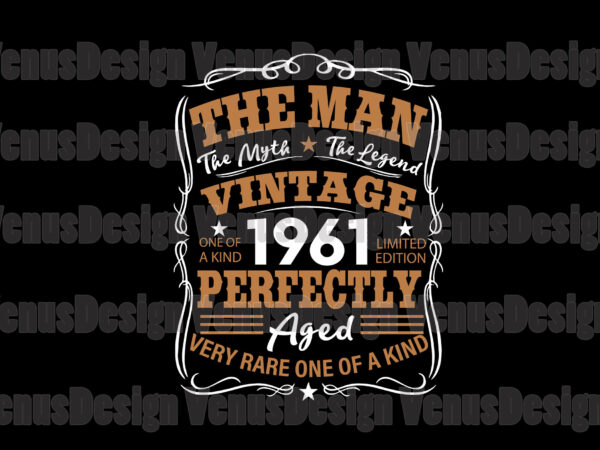 The man the myth the legend vintage 1961 svg, birthday svg, 60th birthday svg, born in 1961 svg, 1961 birthday svg, birthday man svg, birthday myth svg, birthday legend svg, 1961 svg t shirt designs for sale