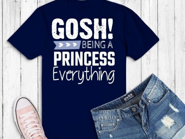 Gosh being a princess is exhausting tshirt design svg, gosh being a princess is exhausting png,funny princess, sarcastic saying, humor homorious,