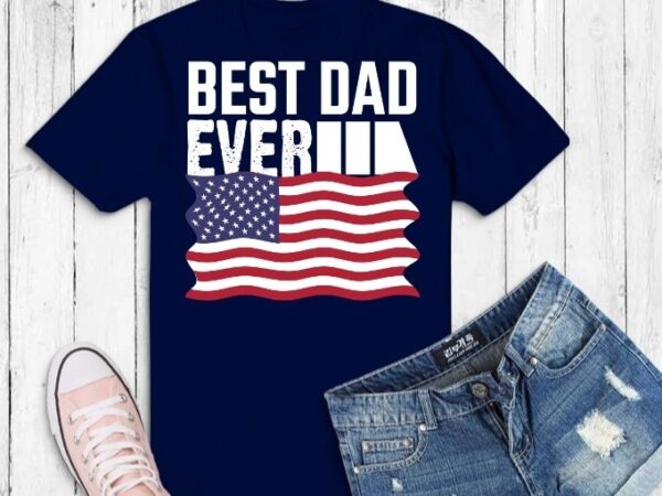 Best dad ever with us american flag svg tshirt design, best dad ever png,daddy, father’s day, puppy dad. independence day flag, usa flag, american flag