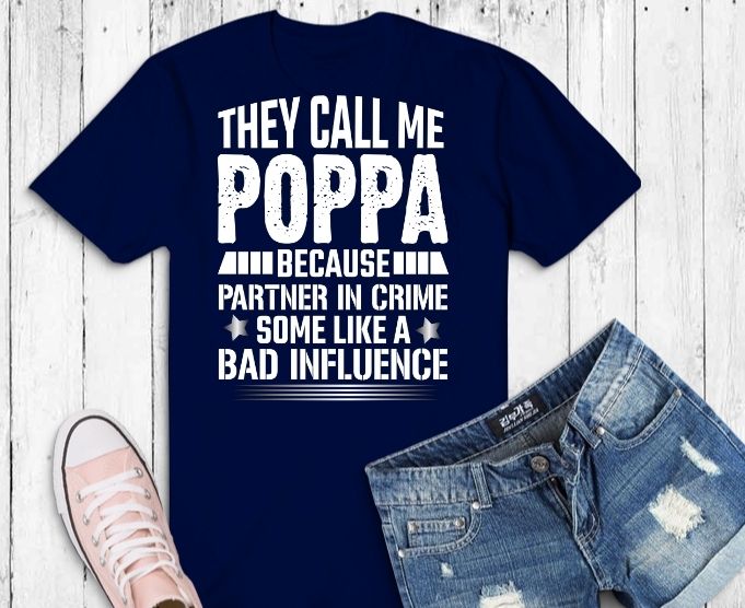 They Call Me Poppa Because Partner In Crime T-Shirt design svg, They Call Me Poppa Because Partner In Crime png, Poppa, Birthday Shirts For Men. Father's Day Gift For Dad,