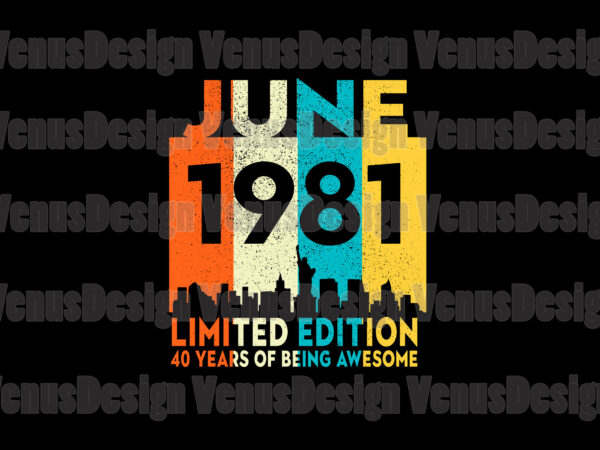 June 1981 limited edition 40 years of being awesome svg vector clipart